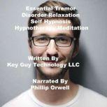 Essential Tremor Relief Self Hypnosis..., Key Guy Technology LLC