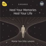 Heal Your Memories, Heal Your Life, Sirshree