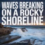 Waves Breaking on a Rocky Shoreline, Sleep Master
