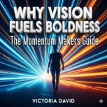 Why Vision Fuels Boldness, Victoria David