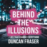 Behind the Illusions  Lies That Chan..., Duncan Fraser