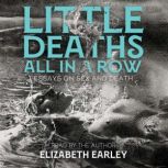 Little Deaths All in a Row, Elizabeth Earley