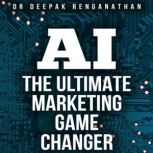 AI  The Ultimate Marketing Game Chan..., Dr. Deepak Renganathan