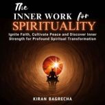 The Inner Work For Spirituality, Kiran Bagrecha