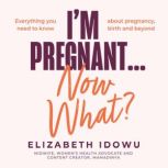 Im Pregnant Now What?, Elizabeth Idowu