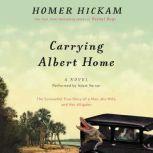 Carrying Albert Home The Somewhat True Story of a Man, His Wife, and Her Alligator, Homer Hickam