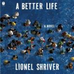 A Better Life, Lionel Shriver