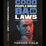Good People Break Bad Laws, Topher FIeld