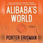 Alibabas World How a Remarkable Chinese Company Is Changing the Face of Global Business, Porter Erisman