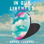 In Our Likeness, Bryan VanDyke