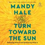 Turn Toward the Sun, Mandy Hale