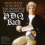 The Definitive Biography of P.D.Q. Ba..., Peter Schickele