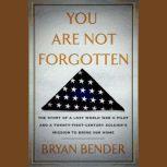 You Are Not Forgotten, Bryan Bender