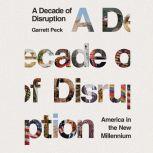 Decade of Disruption, A, Garrett Peck