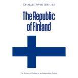 The Republic of Finland The History ..., Charles River Editors