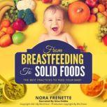 FROM BREASTFEEDING TO SOLID FOODS The best practices to feed your baby, Nora Frenette