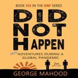 Did Not Happen, George Mahood