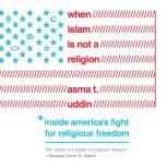 When Islam is Not a Religion Inside America's Fight for Religious Freedom, Asma T. Uddin