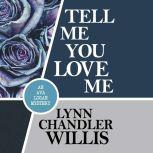 Tell Me You Love Me, Lynn Chandler Willis