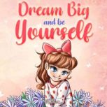 Dream Big and Be Yourself, Nadia Ross