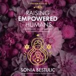 5 Golden Keys to Raising Empowered Hu..., Sonia Bestulic