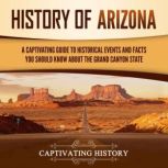 History of Arizona A Captivating Gui..., Captivating History