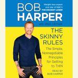 The Skinny Rules The Simple, Nonnegotiable Principles for Getting to Thin, Bob Harper