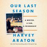 Our Last Season, Harvey Araton