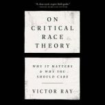 On Critical Race Theory Why It Matters & Why You Should Care, Victor Ray
