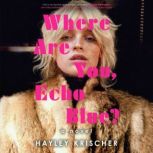 Where Are You, Echo Blue?, Hayley Krischer