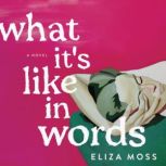 What Its Like in Words, Eliza Moss