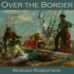 Over the Border, Morgan Robertson