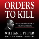 Orders to Kill The Truth behind the Murder of Martin Luther King, William F. Pepper