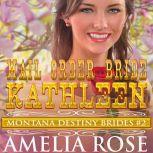 Mail Order Bride Kathleen: Montana Destiny Brides, Book 2, Amelia Rose