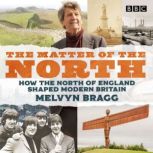The Matter of the North, Melvyn Bragg