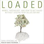 Loaded Money, Psychology, and How to Get Ahead without Leaving Your Values Behind, Sarah Newcomb