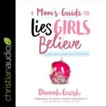 A Moms Guide to Lies Girls Believe, Dannah Gresh