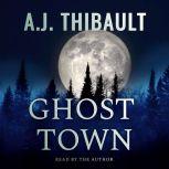 Ghost Town A Western Paranormal Thriller, A. J. Thibault