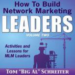 How To Build Network Marketing Leaders Volume Two Activities and Lessons for MLM Leaders, Tom "Big Al" Schreiter