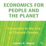 Economics for People and the Planet Inequality in the Era of Climate Change, James Boyce