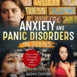 Anxiety And Panic Disorders In Teens How To Help A Teenager Struggling With Anxiety, Susan Zeppieri