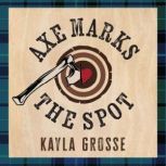 Axe Marks the Spot, Kayla Grosse