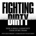 Fighting Dirty How a Small Community Took on Big Trash, Poh-Gek Forkert