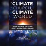 Climate Church, Climate World How People of Faith Must Work for Change, Jim Antal