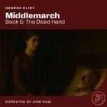 Middlemarch Book 5 The Dead Hand, George Eliot