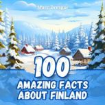 100 Amazing Facts about Finland, Marc Dresgui