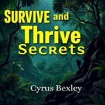 Survive and Thrive Secrets, Cyrus Bexley