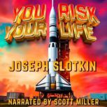 You Risk Your Life, Joseph Slotkin