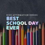 Kids Affirmation Series: Best School Day Ever, Hannah Lilly