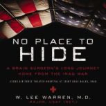 No Place to Hide Surgeon's Long Journey Home from the Iraq War, W. Lee Warren